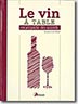 Couverture Le vin à table : Encyclopédie des accords de Jacques-Louis Delpal