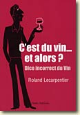 Couverture C'est du vin... et alors? Dico incorrect du vin de Roland Lecarpentier