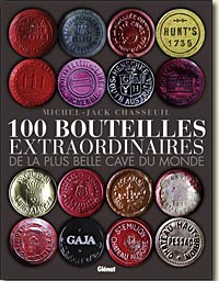 Couverture 100 bouteilles extraordinaires de la plus belle cave du monde de Michel-Jack Chasseuil