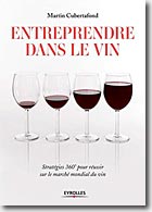 Couverture Entreprendre dans le vin : Stratégies 360° pour réussir sur le marché mondial du vin de Martin Cubertafond