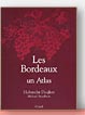 Les Bordeaux : Un Atlas - Hubrecht Duijker