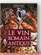 Le Vin Romain Antique - Andr&eacute; Tchernia