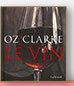 Oz Clarke nous dit tout sur le vin de Oz Clarke