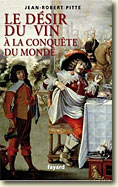 Couverture Le désir du vin à la conquête du monde de Jean-Robert Pitte