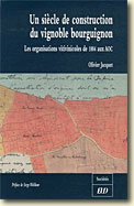 Couverture Un siècle de construction du vignoble bourguignon - Les organisations vitivinico de Olivier Jacquet