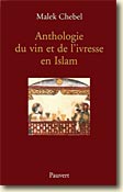 Couverture Anthologie du vin et de l'ivresse en Islam de Malek Chevel