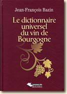 Couverture Le dictionnaire universel du vin de Bourgogne de Jean-François Bazin