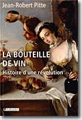 Couverture La bouteille de vin : Histoire d'une révolution de Jean-Robert Pitte