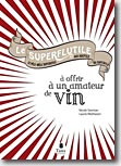 Couverture Le Superflutile à offrir à un amateur de vin de Nicole Seeman