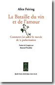 Couverture La Bataille du vin et de l'amour : Comment j'ai sauvé le monde de la parkerisation de Alice Feiring