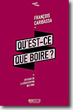 Couverture Qu'est-ce que boire ? de François Caribassa