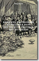 Couverture Banquets, gastronomie et politique dans les villes de province XIVe-XXe siècles de Philippe Meyzie