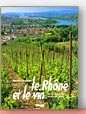 Le Rhône et le Vin: du vin des cimes au vin des sables de Bernard Dangréaux